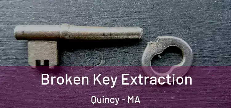 Broken Key Extraction Quincy - MA