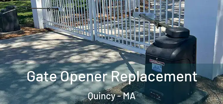 Gate Opener Replacement Quincy - MA