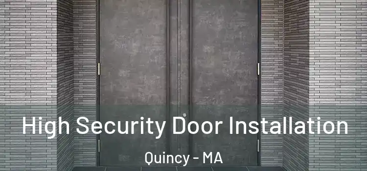  High Security Door Installation Quincy - MA