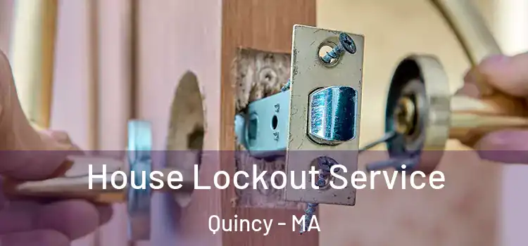  House Lockout Service Quincy - MA