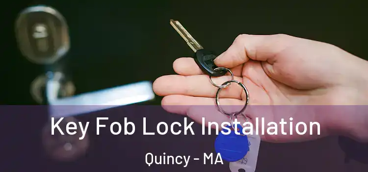 Key Fob Lock Installation Quincy - MA