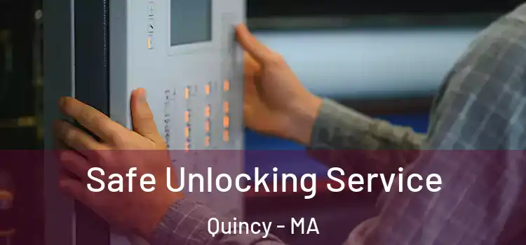 Safe Unlocking Service Quincy - MA